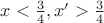$x<\frac{3}{4},x'>\frac34$