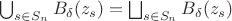 \bigcup_{s\in S_n} B_\delta(z_s)=\bigsqcup_{s\in S_n} B_\delta(z_s)