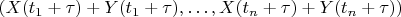 $(X(t_1+\tau)+Y(t_1+\tau),\ldots,X(t_n+\tau)+Y(t_n+\tau))$