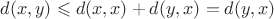 $d(x, y) \leqslant d(x, x) + d(y, x) = d(y, x)$ $d(x, y) \leqslant d(x, x) + d(y, x) = d(y, x)$