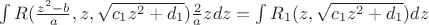 $\int {R(\frac{{{z^2} - b}}{a},z,\sqrt {{c_1}{z^2} + {d_1}} )\frac{2}{a}zdz}  = \int {{R_1}(z,\sqrt {{c_1}{z^2} + {d_1}} )dz} $