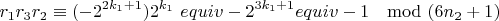 $$r_1r_3r_2\equiv (-2^{2k_1 +1})2^{k_1}\ equiv -2^{3k_1 +1} equiv -1\mod (6n_2 + 1)$$