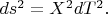 $ ds^2 =X^2 dT^2. $