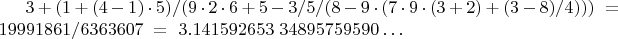 $3+(1+(4-1)\cdot 5)/(9\cdot 2\cdot 6+5-3/5/(8-9\cdot (7\cdot 9\cdot (3+2)+(3-8)/4))) \ =\ 19991861/6363607 \ =\ 3.141592653\ 34895759590\dots$
