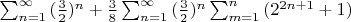 $\sum_{n=1}^{\infty}{(\frac32)^n}+\frac38\sum_{n=1}^{\infty}{(\frac32)^n \sum_{m=1}^{n}{(2^{2n+1}+1)}}$