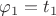 $\varphi_1 = t_1$