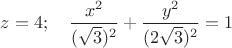 $ z=4;\quad \dfrac {x^2}{(\sqrt3)^2}+\dfrac {y^2}{(2\sqrt3)^2}=1$
