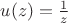 $u(z) = \frac{1}{z}$