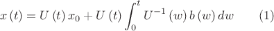 $$x\left(t\right)=U\left(t\right)x_{0}+U\left(t\right)\int_{0}^{t}U^{-1}\left(w\right)b\left(w\right)dw \quad \quad (1)$$