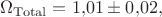 $\Omega_{\mathrm{Total}}=1{,}01\pm 0{,}02,$