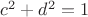 $ c^{2}+d^{2}=1 $