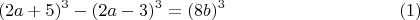 $$ (2a+5)^3-(2a-3)^3=(8b)^3\eqno(1)$$