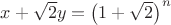 $x+\sqrt2y=\left(1+\sqrt2\right)^n$