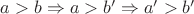 $a>b \Rightarrow a > b' \Rightarrow a' > b'$