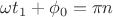 $\omega t_1 + \phi_0=\pi n$