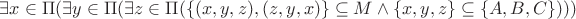 $\exists x\in\Pi (\exists y\in\Pi (\exists z\in\Pi (\lbrace (x, y, z), (z, y, x) \rbrace \subseteq M \land \lbrace x, y, z\rbrace \subseteq \lbrace A, B, C \rbrace)))$