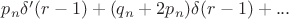 $p_n \delta'(r-1)+ (q_n + 2p_n )\delta (r-1) +...$