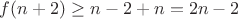 $f(n+2)\ge n-2+n=2n-2$