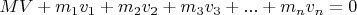 $MV + m_1v_1 + m_2v_2 + m_3v_3 + ... + m_nv_n = 0$
