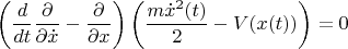 $$\left(\frac{d}{dt}\frac{\partial}{\partial\dot{x}}-\frac{\partial}{\partial x}\right)\left(\frac{m\dot{x}^2(t)}{2}-V(x(t))\right)=0$$