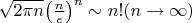 $\sqrt{2\pi n}{{\left( \frac{n}{e} \right)}^{n}}\sim n!(n \to \infty)$