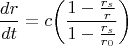$$\frac{dr}{dt}=c\bigg(\frac{1-\frac{r_s}{r}}{1-\frac{r_s}{r_0}}\bigg)$$