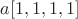 $a [1,1,1,1]$