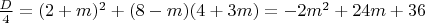 $\frac D4=(2+m)^2+(8-m)(4+3m)=-2m^2+24m+36$