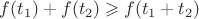 $f(t_1) +f(t_2)\geqslant f(t_1 + t_2)$