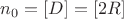 $ n_0=[D]=[2R] $