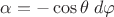 $\alpha=-\cos\theta\;d\varphi$