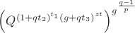 $\left(Q^{\left(1+qt_{2}\right)^{t_{1}}\left(g+qt_{3}\right)^{zt}}\right)^{g^{\frac{q-1}{p}}}$