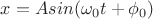 $x = Asin(\omega_0t + \phi_0)$