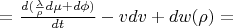 $ =\frac {d(\frac {\lambda} {\rho} d \mu+d \phi)} {dt}-vdv+dw(\rho)= $
