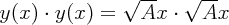 \large$ y(x) \cdot y(x) = \sqrt{A}x \cdot \sqrt{A}x $