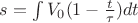 $s=\int{V_0 (1-\frac{t}{\tau})dt}$