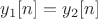$y_1[n]=y_2[n]$