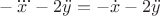 $-\dddot{x}-2\ddot{y}=-\dot{x}-2\ddot{y}$
