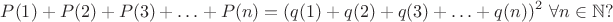 $$P(1)+P(2)+P(3)+\ldots+P(n)=(q(1)+q(2)+q(3)+\ldots+q(n))^2\ \forall n\in\mathbb N?$$