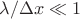 $\lambda/\Delta x\ll 1$