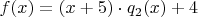 $f(x)=(x+5)\cdot q_2(x) + 4$