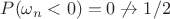$P(\omega_n < 0) = 0 \not \to 1/2$