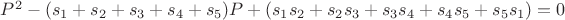 $P^2 - (s_{1}+s_{2}+s_{3}+s_{4}+s_{5})P + (s_{1}s_{2}+s_{2}s_{3}+s_{3}s_{4}+s_{4}s_{5}+s_{5}s_{1}) = 0$