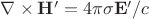 \nabla\times\mathbf{H'}=4\pi\sigma\mathbf{E'}/c