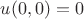 $u(0, 0)=0$