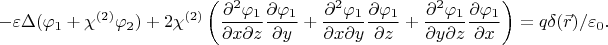 $$-\varepsilon\Delta(\varphi_1+\chi^{(2)}\varphi_2)+2\chi^{(2)}\left(\dfrac{\partial^2\varphi_1}{\partial x\partial z}\dfrac{\partial\varphi_1}{\partial y} +\dfrac{\partial^2\varphi_1}{\partial x\partial y}\dfrac{\partial\varphi_1}{\partial z}+\dfrac{\partial^2\varphi_1}{\partial y\partial z}\dfrac{\partial\varphi_1}{\partial x}\right)=q\delta(\vec{r})/\varepsilon_0.$$