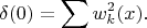 $$
\delta (0) = \sum w^2_k(x).
$$