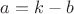 $a=k-b$