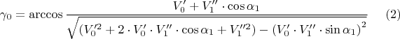 $$\gamma_0 = \arccos \frac { V_0' + V_1'' \cdot \cos\alpha_1}{ \sqrt {\left(V_0'^2  + 2 \cdot V_0' \cdot V_1'' \cdot \cos\alpha_1 + V_1''^2 \right) - \left(V_0' \cdot V_1''\cdot \sin \alpha_1\right)^2}}\eqno{(2)}$$