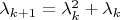 $\lambda_{k+1}=\lambda_k^2+\lambda_k$